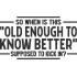 Funny Old Enough to Know Better Saying